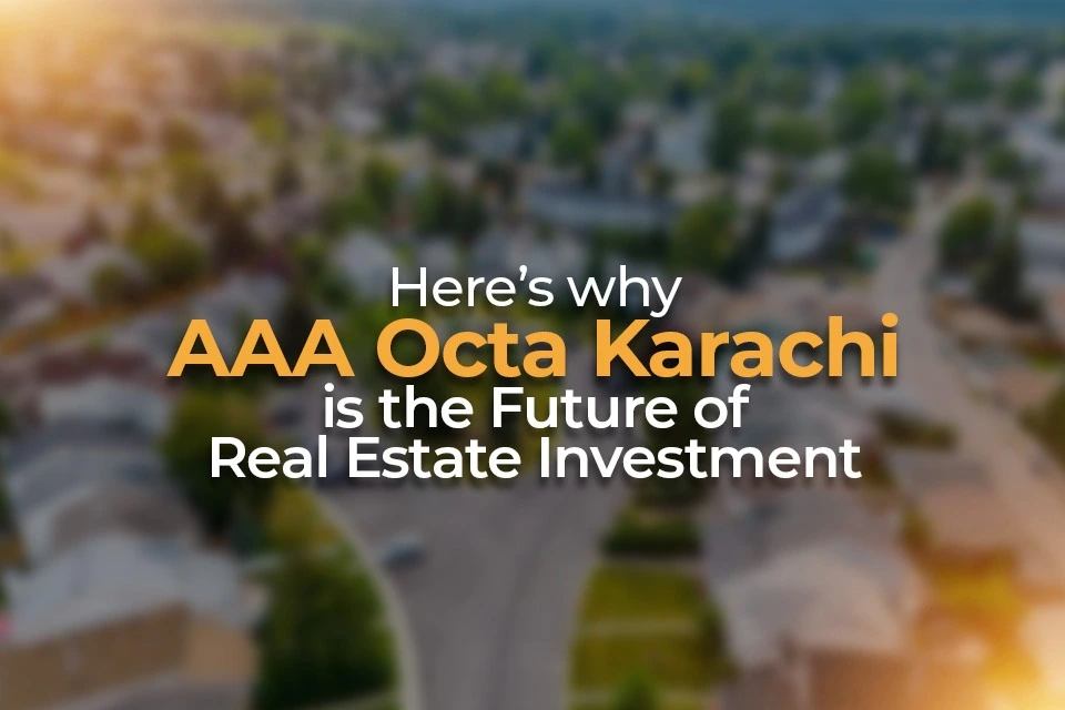 You are currently viewing Why AAA Octa Karachi Is the Future of Real Estate Investment?